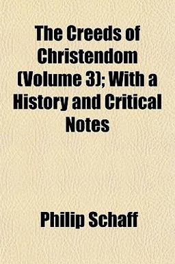 The Creeds of Christendom; with a History and Critical Notes The Creeds of Christendom; with a History and Critical Notes