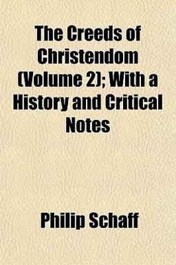 The Creeds of Christendom; with a History and Critical Notes The Creeds of Christendom; with a History and Critical Notes