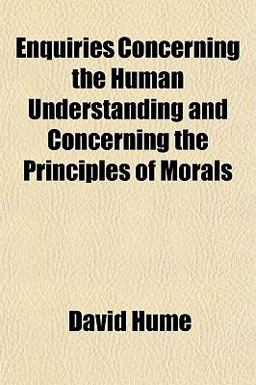 Enquiries Concerning the Human Understanding and Concerning the Principles of Morals