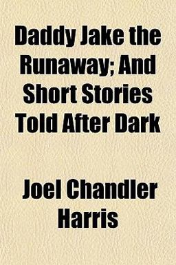 Daddy Jake the Runaway; and Short Stories Told after Dark