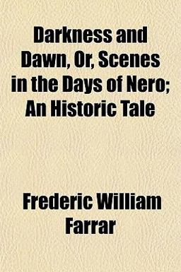 Darkness and Dawn, or, Scenes in the Days of Nero; an Historic Tale