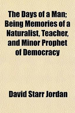 The Days of a Man; Being Memories of a Naturalist, Teacher, and Minor Prophet of Democracy
