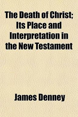 The Death of Christ; Its Place and Interpretation in the New Testament
