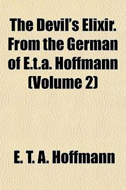 The Devil's Elixir from the German of E T a Hoffmann