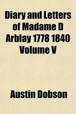 Diary and Letters of Madame D Arblay 1778 -1840