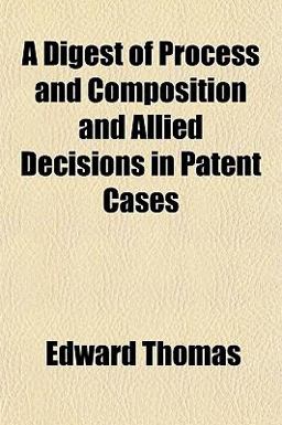 A Digest of Process and Composition and Allied Decisions in Patent Cases