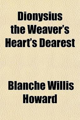Dionysius the Weaver's Heart's Dearest Dionysius the Weaver's Heart's Dearest