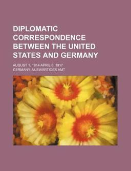 Diplomatic Correspondence Between the United States and Germany