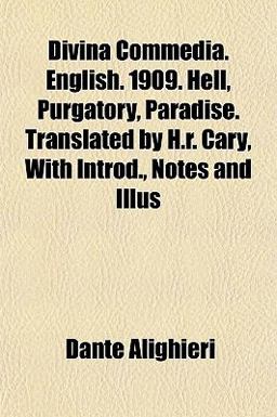 Divina Commedia English 1909 Hell, Purgatory, Paradise Translated by H R Cary, with Introd , Notes and Illus