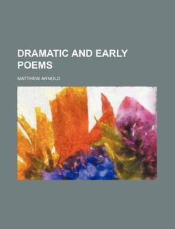 Dramatic and Early Poems