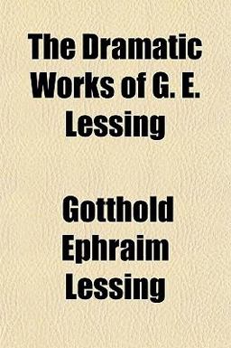 The Dramatic Works of G E Lessing