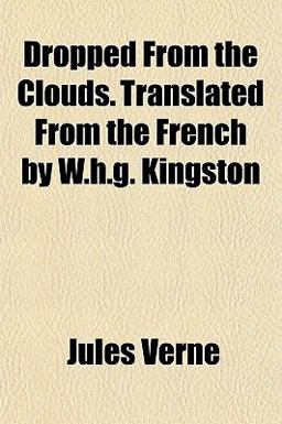 Dropped from the Clouds Translated from the French by W H G Kingston