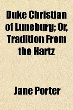 Duke Christian of Luneburg; or, Tradition from the Hartz