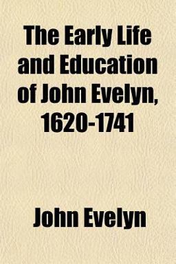 The Early Life and Education of John Evelyn, 1620-1741