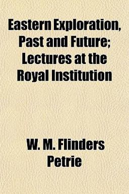 Eastern Exploration, Past and Future; Lectures at the Royal Institution Eastern Exploration, Past and Future; Lectures at the Royal Institution