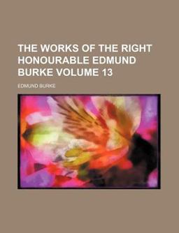 The Works of the Right Honourable Edmund Burke