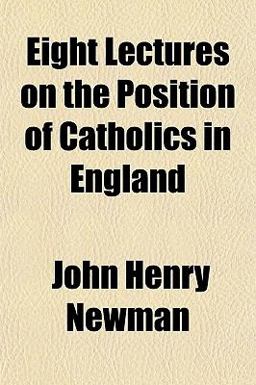 Eight Lectures on the Position of Catholics in England