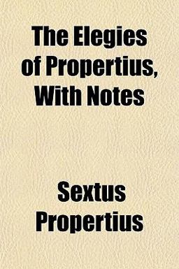 The Elegies of Propertius, with Notes
