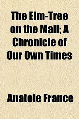 The Elm-Tree on the Mall; a Chronicle of Our Own Times The Elm-Tree on the Mall; a Chronicle of Our Own Times