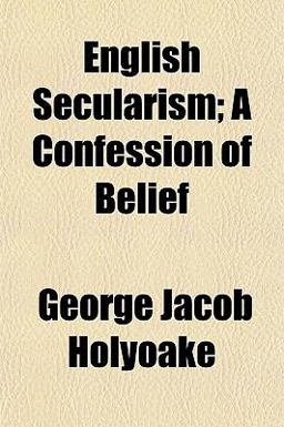 English Secularism; a Confession of Belief