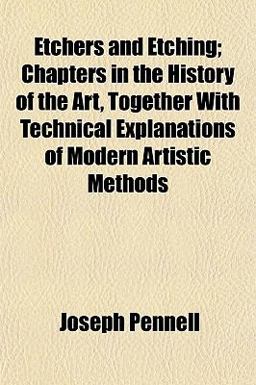 Etchers and Etching; Chapters in the History of the Art, Together with Technical Explanations of Modern Artistic Methods