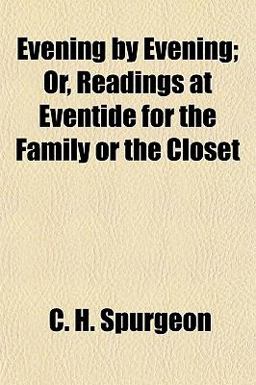 Evening by Evening; or, Readings at Eventide for the Family or the Closet