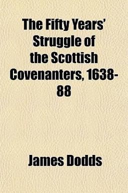 The Fifty Years' Struggle of the Scottish Covenanters, 1638-88