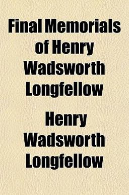Final Memorials of Henry Wadsworth Longfellow