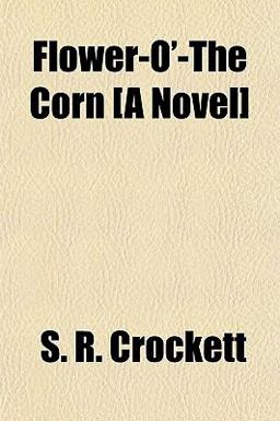 Flower-O'-the Corn [A Novel]