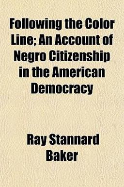 Following the Color Line; an Account of Negro Citizenship in the American Democracy