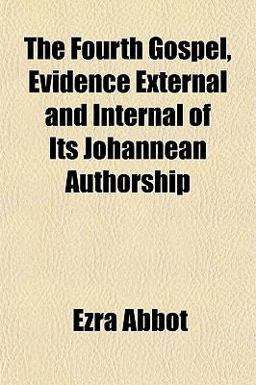 The Fourth Gospel, Evidence External and Internal of Its Johannean Authorship