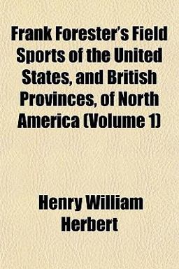 Frank Forester's Field Sports of the United States, and British Provinces, of North America