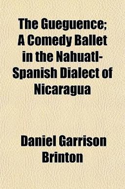 The Güegüence; a Comedy Ballet in the Nahuatl-Spanish Dialect of Nicaragu