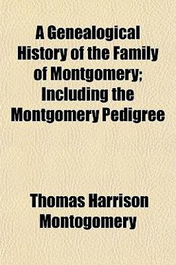 Genealogical History of the Family of Montgomery; Including the Montgomery Pedigree 2010 9781154713985 Front Cover