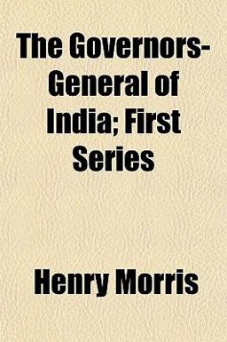 The Governors-General of India; First Series