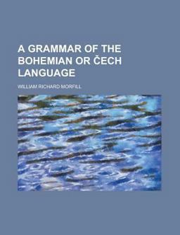 A Grammar of the Bohemian or Cech Language A Grammar of the Bohemian or Cech Language