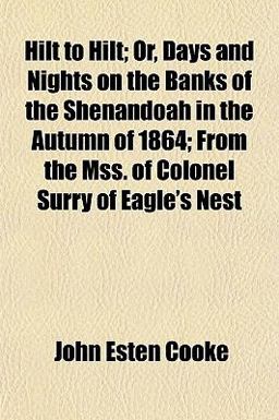Hilt to Hilt; or, Days and Nights on the Banks of the Shenandoah in the Autumn of 1864; from the Mss of Colonel Surry of Eagle's Nest