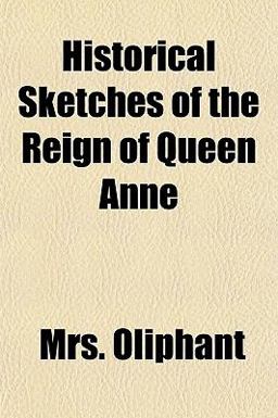 Historical Sketches of the Reign of Queen Anne