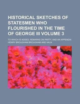 Historical Sketches of Statesmen Who Flourished in the Time of George III