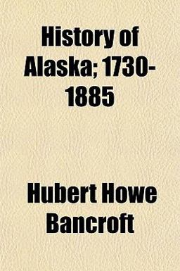History of Alaska; 1730-1885