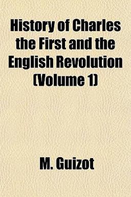 History of Charles the First and the English Revolution