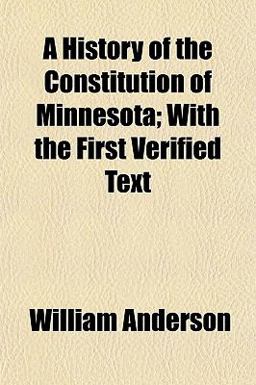 A History of the Constitution of Minnesota; with the First Verified Text