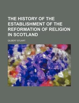 The History of the Establishment of the Reformation of Religion in Scotland
