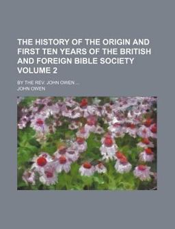 The History of the Origin and First Ten Years of the British and Foreign Bible Society