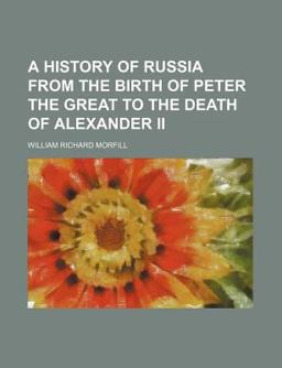 A History of Russia from the Birth of Peter the Great to the Death of Alexander II A History of Russia from the Birth of Peter the Great to the Death of Alexander II