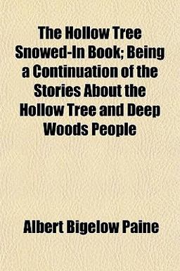 The Hollow Tree Snowed-in Book; Being a Continuation of the Stories about the Hollow Tree and Deep Woods People