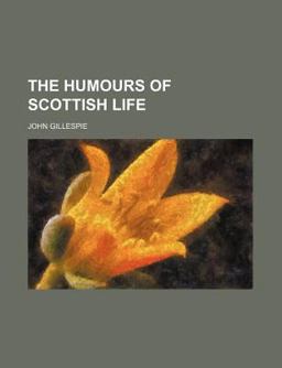 The Humours of Scottish Life The Humours of Scottish Life
