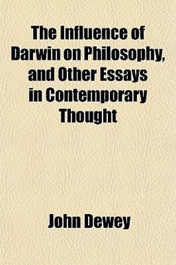 The Influence of Darwin on Philosophy, and Other Essays in Contemporary Thought