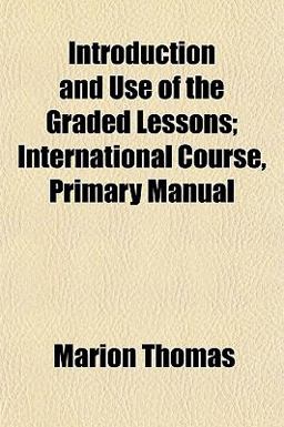 Introduction and Use of the Graded Lessons; International Course, Primary Manual