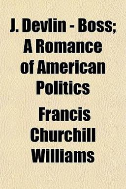 J Devlin - Boss; a Romance of American Politics J Devlin - Boss; a Romance of American Politics